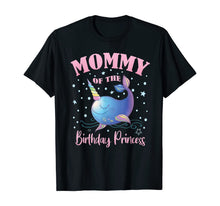 Load image into Gallery viewer, Mommy Of The Birthday Princess Girl Unicorn Narwhal B-day T-Shirt