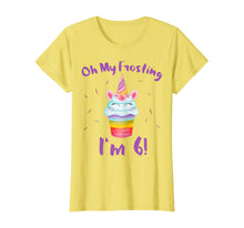 Load image into Gallery viewer, Oh My Frosting I'm 6 Funny Girl Unicorn Cupcake 6th Birthday T-Shirt