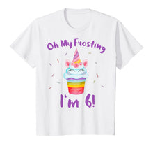 Load image into Gallery viewer, Oh My Frosting I'm 6 Funny Girl Unicorn Cupcake 6th Birthday T-Shirt