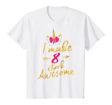 Load image into Gallery viewer, Kids 8th Birthday Unicorn Gift Shirt I Make 8 Look Awesome T-Shirt