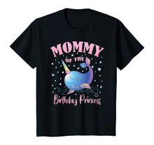 Load image into Gallery viewer, Mommy Of The Birthday Princess Girl Unicorn Narwhal B-day T-Shirt