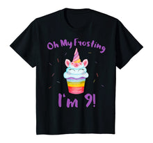 Load image into Gallery viewer, Oh My Frosting I'm 9 Funny Girl Unicorn Cupcake 9th Birthday T-Shirt