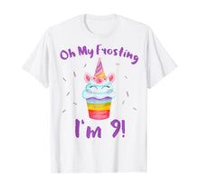 Load image into Gallery viewer, Oh My Frosting I'm 9 Funny Girl Unicorn Cupcake 9th Birthday T-Shirt