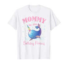 Load image into Gallery viewer, Mommy Of The Birthday Princess Girl Unicorn Narwhal B-day T-Shirt