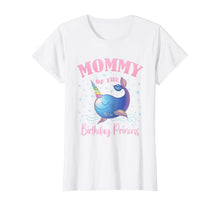 Load image into Gallery viewer, Mommy Of The Birthday Princess Girl Unicorn Narwhal B-day T-Shirt