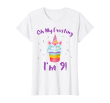 Load image into Gallery viewer, Oh My Frosting I'm 9 Funny Girl Unicorn Cupcake 9th Birthday T-Shirt