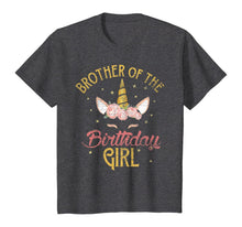 Load image into Gallery viewer, Brother Of The Birthday Girl Brother Gifts Unicorn Birthday T-Shirt