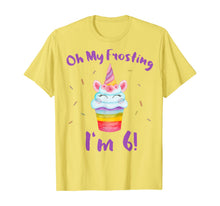 Load image into Gallery viewer, Oh My Frosting I'm 6 Funny Girl Unicorn Cupcake 6th Birthday T-Shirt