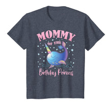 Load image into Gallery viewer, Mommy Of The Birthday Princess Girl Unicorn Narwhal B-day T-Shirt