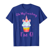Load image into Gallery viewer, Oh My Frosting I'm 6 Funny Girl Unicorn Cupcake 6th Birthday T-Shirt