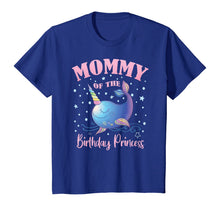 Load image into Gallery viewer, Mommy Of The Birthday Princess Girl Unicorn Narwhal B-day T-Shirt