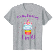 Load image into Gallery viewer, Oh My Frosting I'm 6 Funny Girl Unicorn Cupcake 6th Birthday T-Shirt