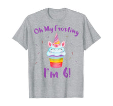 Load image into Gallery viewer, Oh My Frosting I'm 6 Funny Girl Unicorn Cupcake 6th Birthday T-Shirt